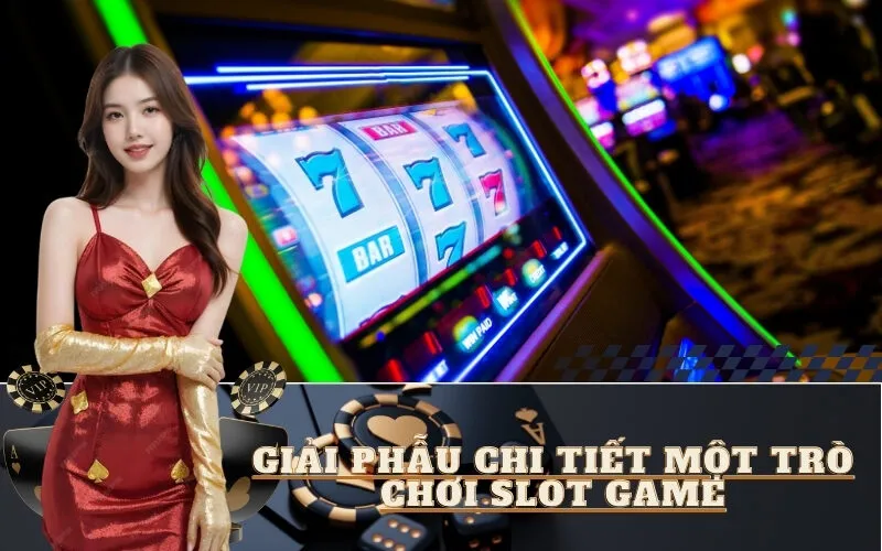 Giải Phẫu Chi Tiết Một Trò Chơi Slot Game