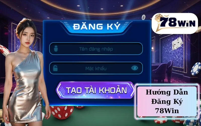Hướng Dẫn Đăng Ký 78Win
