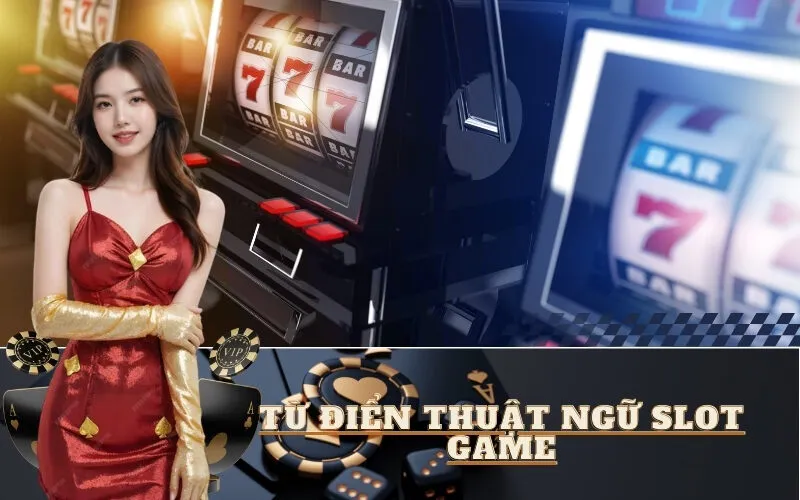 Từ Điển Thuật Ngữ Slot Game