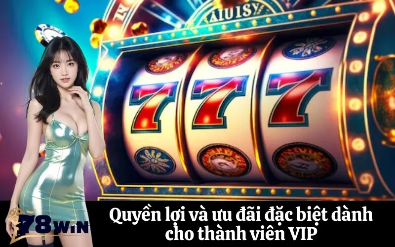 Quyền lợi và ưu đãi đặc biệt dành cho thành viên VIP