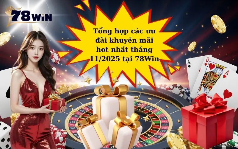 Tổng hợp các ưu đãi khuyến mãi hot nhất tháng 112025 tại 78Win